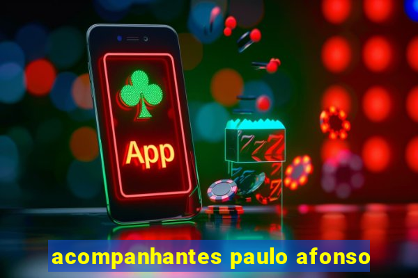 acompanhantes paulo afonso